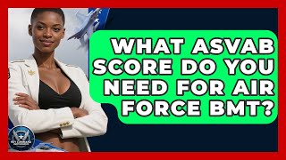 What ASVAB Score Do You Need For Air Force BMT? - Sky Command Brotherhood