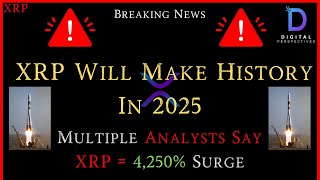 XRP- XRP Will Make History In 2025 - Multiple Analysts Say XRP = 4,250% Surge