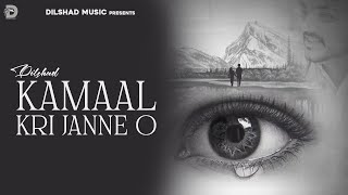 Kamaal Kri Janne O | Dilshad | Roy | Latest Punjabi Song 2023 | Dilshad Music