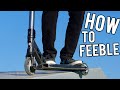 HOW TO FEEBLE ON A SCOOTER