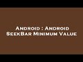Android : Android SeekBar Minimum Value