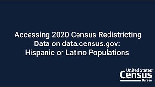 Accessing 2020 Census Redistricting Data on data.census.gov: Hispanic or Latino Populations
