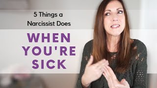 5 WAYS A NARCISSIST TREATS YOU WHEN YOU'RE SICK: How Narcissists Handle Your Sickness