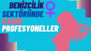 DENİZCİLİK SEKTÖRÜNDE KADIN PROFESYONELLER #KOÜBDK