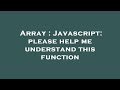 Array : Javascript: please help me understand this function