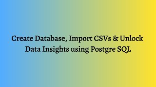 PostgreSQL Tutorial | Create Databases, Import CSVs, and Analyze Data