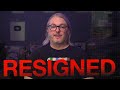I Resigned...