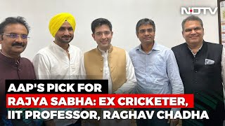 AAP's Pick For Rajya Sabha: Ex Cricketer, IIT Professor, Raghav Chadha