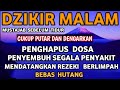 Dzikir Malam Mustajab penghapus S Dosa Mendatangkan Rezeki Yang Berlimpah Bebas Hutang (AL BAQARAH)