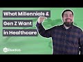 What Millennials and Generation Z Want in Healthcare