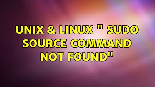 Unix & Linux: " sudo: source: command not found" (3 Solutions!!)