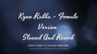 Kyun Rabba - Armaan Malik (Female Cover) - SLOWED - SRN