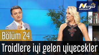 Nergis Zamanı 24. Bölüm - Troidlere İyi Gelen Yiyecekler