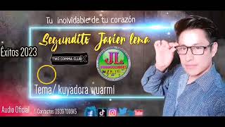 Segundito Javier Lema Tema kuyadora wuarmi exitos 2023 Audio oficial JL Producciones