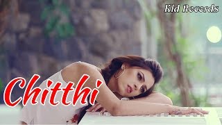 Chitthi Video Song | Feat Jubin Nautiyal & Akanksha Puri | New Song 2019 | Kld Records |#Chitthisong