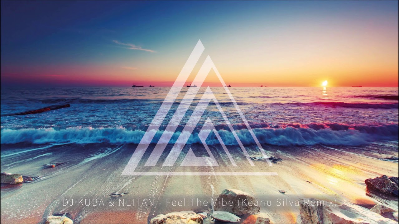 Dj Kuba Neitan Feel The Vibe Keanu Silva Remix Youtube Music