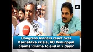 Congress leaders react over Karnataka crisis, KC Venugopal claims ‘drama to end in 2 days’