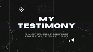 My Testimony: Real Life Testimonies of God Bringing College Students From Death to Life