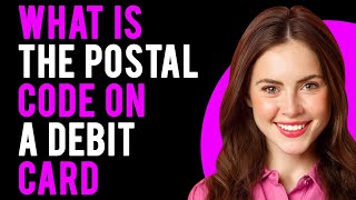 What Is the Postal Code on a Debit Card? (Here's How You Can Find It)