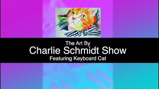 The Art By CharlieSchmidt Show Featuring Keyboard Cat