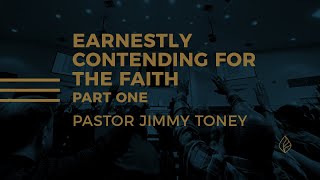 Earnestly Contending For The Faith / Part One / Pastor Jimmy Toney