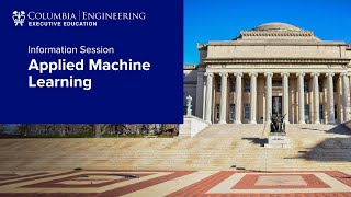 Information session on Columbia Engineering Executive Education’s Applied Machine Learning