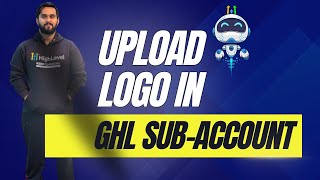 Adding a Logo to Your GHL (Gohighlevel) Sub Account 🎨 (Check Description)