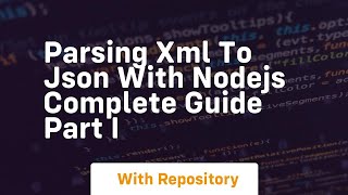 Parsing xml to json with nodejs complete guide part i