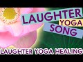 NEW SONG: Laughter Yoga Healing / Ha Ha Ha Ho Ho Ho / Laughter Yoga Together