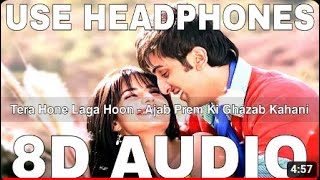 TERA HONE LAGA HOON 8D Audio Song - Ajab Prem Ki Ghazab Kahani (Ranbir | Katrina | Atif Aslam)