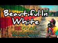 Beautiful In White (REGGAE) - Reyne | Tito Jay Reggae Mix