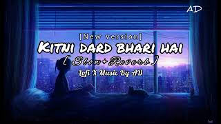 Kitni dard bhari hai [Slow and Reverb] New version