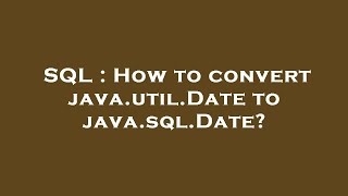 SQL : How to convert java.util.Date to java.sql.Date?