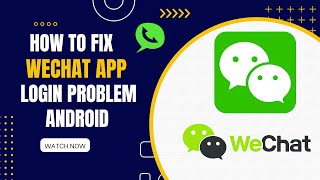 How To Fix WeChat App Login Problem Android