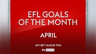 Sky Bet League Two Goal of the Month: April 2024