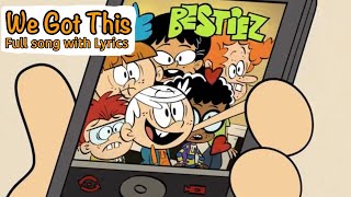 The Loud House- We Got This [Full Song with Lyrics]