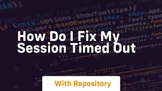 how do i fix my session timed out