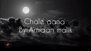 Armaan malik - Chale aana(lyrics video)