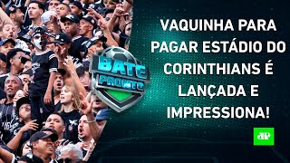 Vaquinha pra PAGAR ESTÁDIO do Corinthians já ARRECADA mais de R$ 4 MI; Mbappé DETONADO | BATE-PRONTO