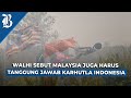 Ditegur Malaysia Soal Kabut Asap Karhutla, Ini Respons Pemerintah Indonesia