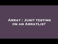 Array : Junit testing on an ArrayList