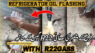 Refrigerator Oil Flashing| Fridge ka Evaporator ke Flashing with R22GASS