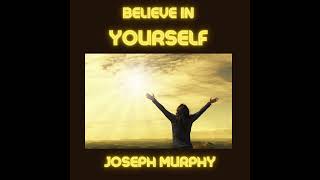 BELIEVE in YOURSELF - FULL Audiobook by Joseph MURPHY