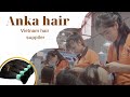 Anka Hair - Vietnam hair supplier - wholesale virgin hair extensions