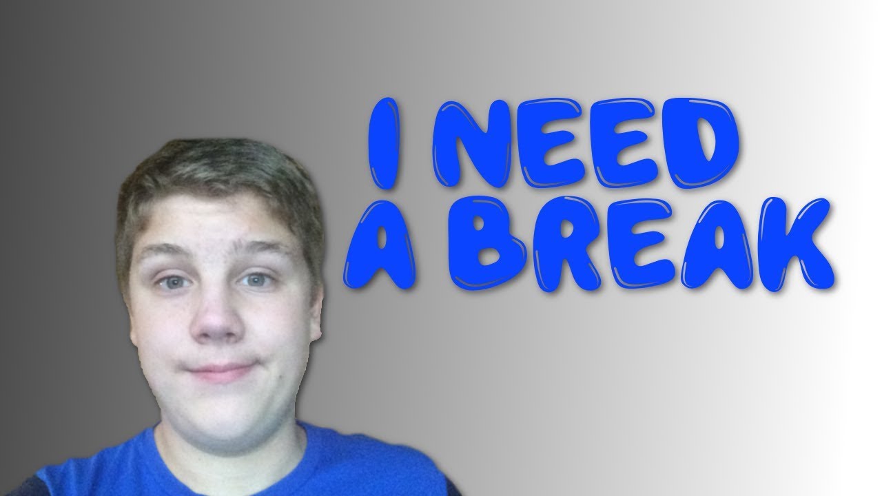 I'm Taking A Break - YouTube