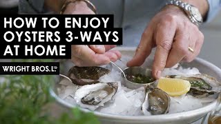Tips To Enjoy Oysters 3 Ways | Wright Brothers At Home