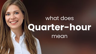 Quarter-hour | definition of QUARTER-HOUR