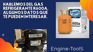 HABLEMOS del gas REFRIGERANTE r600a, algunos consejos y sugerencias.