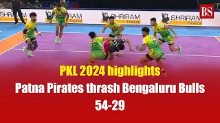 PKL 2024 highlights | Patna Pirates thrash Bengaluru Bulls 54 29 | Pro Kabaddi league 2024