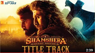 Shamshera Title Track | Ranbir Kapoor, Sanjay Dutt, Vaani | Shamshera Title Track Review